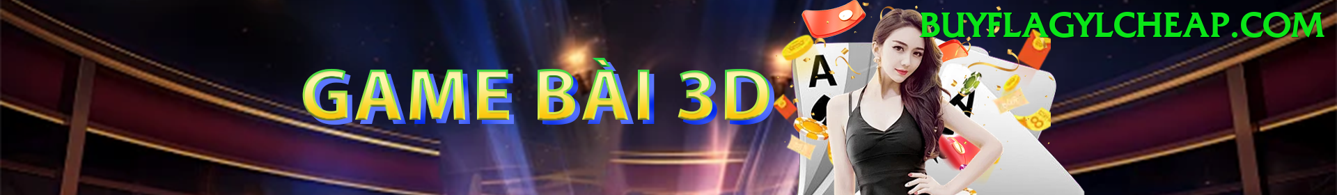 Game Bài 3D - Trải nghiệm tuyệt vời